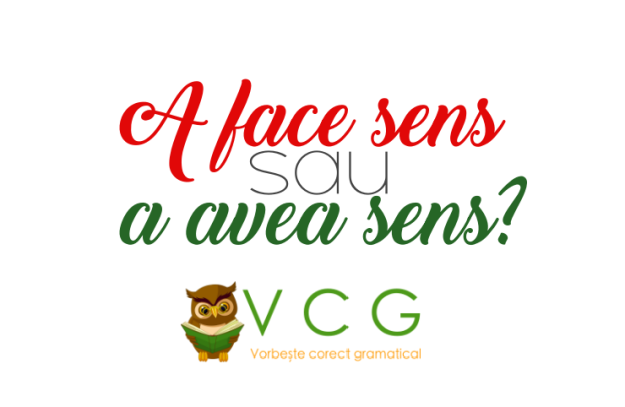 A Face Sens Sau A Avea Sens Vorbește Corect Gramatical Vcg